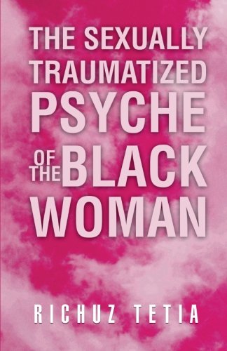 The Sexually Traumatized Psyche of the Black Woman