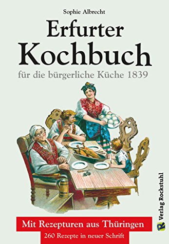 ERFURTER KOCHBUCH für die bürgerliche Küche 1: Mit Rezepturen aus Thüringen. 260 Rezepte (German Edition)