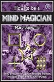 How To Be A Mind Magician
