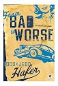 From Bad to Worse: A Novel With Girls (Bad Idea Series #2)