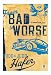 From Bad to Worse: A Novel With Girls (Bad Idea Series #2)