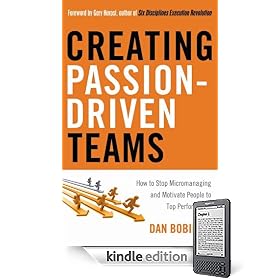 Creating Passion-driven Teams: How to Stop Micromanaging and Motivate People to Top Performance