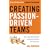 Creating Passion-driven Teams: How to Stop Micromanaging and Motivate People to Top Performance