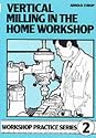 Vertical Milling in the Home Workshop (Workshop Practice)