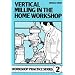 Vertical Milling in the Home Workshop