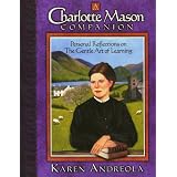 A Charlotte Mason Companion: Personal Reflections on the Gentle Art of Learning ~ Karen Andreola