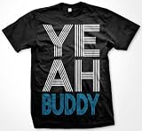 Yeah Buddy! Mens Funny T-shirt, Big and Bold Trendy Statements Tee Shirt