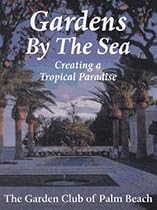 Gardens by the Sea: A Guide to Tropical Gardens and Tropical Plants