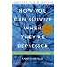 How You Can Survive When They're Depressed : Living and Coping with Depression Fallout