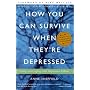 How You Can Survive When They're Depressed : Living and Coping with Depression Fallout