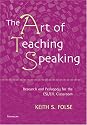 The Art of Teaching Speaking: Research and Pedagogy for the ESL/EFL Classroom