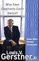 Who Says Elephants Can't Dance? : How I Turned Around IBM