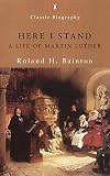 Here I Stand: A Life of Martin Luther