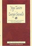 Yoga tao�ste et �nergie sexuelle : Transformez votre corps, votre imagination et votre esprit