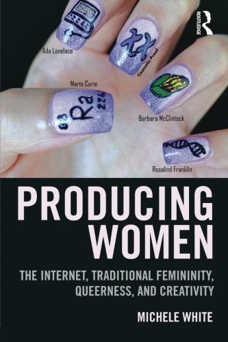 Producing Women: The Internet, Traditional Femininity, Queerness, and Creativity
