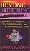 Beyond Suffering: A Journey of Spiritual Transformation and Emotional Healing