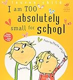 I Am Too Absolutely Small for School (Charlie and Lola)