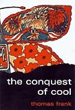 The Conquest of Cool: Business Culture, Counterculture, and the Rise of Hip Consumerism