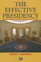 The Effective Presidency: Lessons on Leadership from John F. Kennedy to George W. Bush