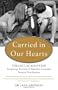 Carried in Our Hearts: The Gift of Adoption: Inspiring Stories of Families Created Across Continents