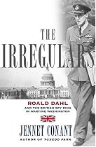 The Irregulars: Roald Dahl and the British Spy Ring in Wartime Washington