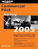 Commercial Pilot Test Prep 2005: Study and Prepare for the Commercial Airplane, Helicopter, Gyroplane, Glider, Balloon, Airship, and Military Competency FAA Knowledge Exams (Test Prep series)