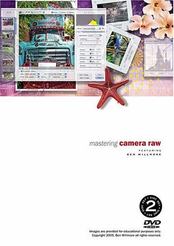 Mastering Camera Raw with Ben Willmore DVD