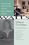 Walls: Resisting the Third Reich--One Woman's Story.