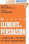 The Elements of Persuasion: Use Storytelling to Pitch Better, Sell Faster & Win More Business