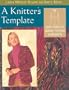 A Knitter's Template: Easy Steps to Great-Fitting Garments