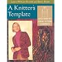 A Knitter's Template: Easy Steps to Great-Fitting Garments