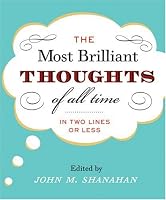 The Most Brilliant Thoughts of All Time (In Two Lines or Less)