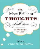 The Most Brilliant Thoughts of All Time (In Two Lines or Less)