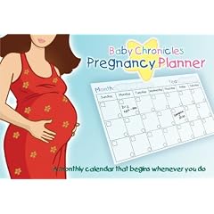 Baby Chronicles Pregnancy Planner: A Monthly Calendar that Begins Whenever You Do