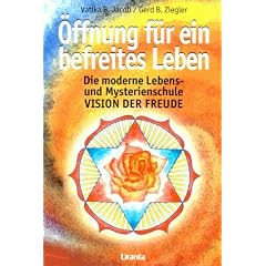 �ffnung f�r ein befreites Leben. Die moderne Lebens- und Mysterienschule 'Vision der Freude'