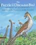 The Puzzle of the Dinosaur-Bird: The Story of Archaeopteryx