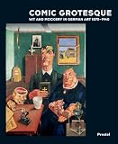 Comic Grotesque : Wit And Mockery In German Art, 1870- 1940