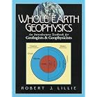 Whole Earth Geophysics: An Introductory Textbook for Geologists and Geophysicists by  Robert J. Lillie