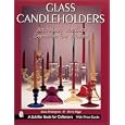 Glass Candle Holders: Art Nouveau, Art Deco, Depression Era, Modern by Paula Pendergrass and Sherry Riggs