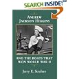 Andrew Jackson Higgins and the Boats That Won World War II by  Jerry E. Strahan