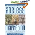 Ageless Marketing: Strategies for Reaching the Hearts and Minds of the New Customer Majority by David B. Wolfe and Robert Snyder