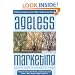 Ageless Marketing: Strategies for Reaching the Hearts and Minds of the New Customer Majority