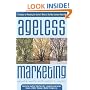 Ageless Marketing: Strategies for Reaching the Hearts and Minds of the New Customer Majority