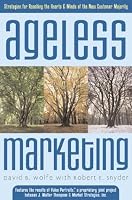 Ageless Marketing: Strategies for Reaching the Hearts and Minds of the New Customer Majority