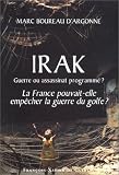 Irak : Guerre ou assassinat programm� ? La France pourvait-elle emp�cher la guerre du Golfe ?