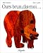 Ours brun, dis-moi (traduit de l'anglais par Laurence Bourguignon) Ours brun, dis-moi (traduit de l'anglais par Laurence Bourguignon)