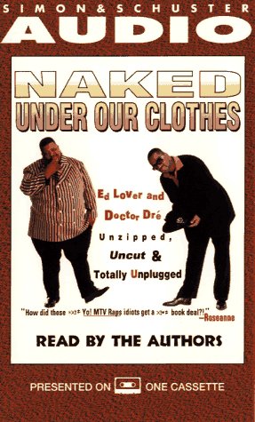 Naked Under Our Clothes: Ed Lover & Dr Dre Unzipped Uncut Totally Unpluggd-Bk