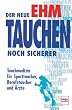 Der neue Ehm. Tauchen noch sicherer. Tauchmedizin f�r Sporttaucher, Berufstaucher und �rzte