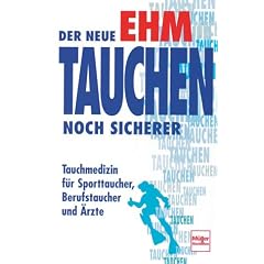 Der neue Ehm. Tauchen noch sicherer. Tauchmedizin f�r Sporttaucher, Berufstaucher und �rzte