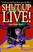 Shut Up and Live!